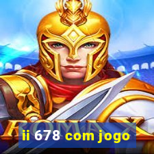 ii 678 com jogo